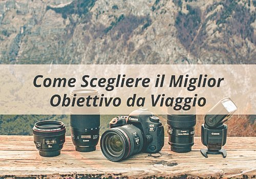 Come-scegliere-il-miglior-obiettivo-da-viaggio